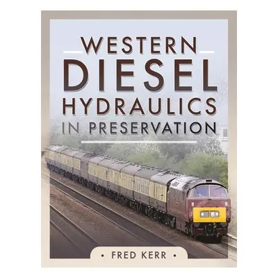 "Western Diesel Hydraulics in Preservation" - "" ("Kerr Fred")