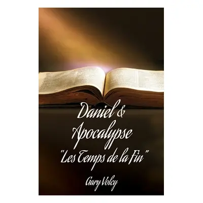 "Daniel & Apocalypse Les Temps de la Fin" - "" ("Volcy Gary")