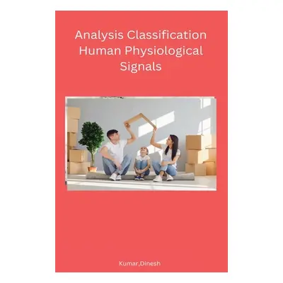 "Analysis Classification Human Physiological Signals" - "" ("Kumar Dinesh")