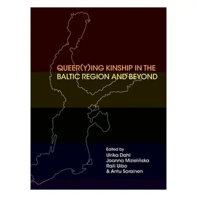 "Queer(y)ing Kinship in the Baltic Region and Beyond" - "" ("Dahl Ulrika")