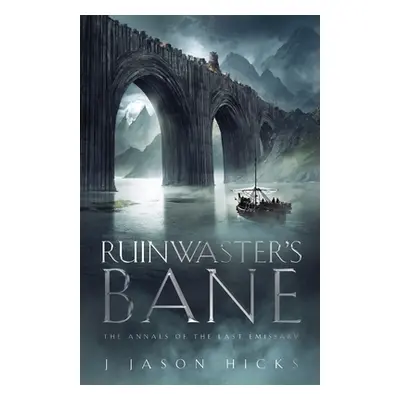 "Ruinwaster's Bane - The Annals of the Last Emissary: The Annals of the Last Emissary" - "" ("Hi