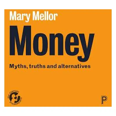 "Money: Myths, Truths and Alternatives" - "" ("Mellor Mary")