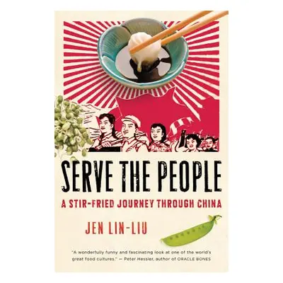 "Serve the People: A Stir-Fried Journey Through China" - "" ("Lin-Liu Jen")