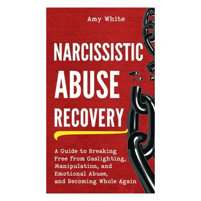 "Narcissistic Abuse Recovery: A Guide to Breaking Free from Gaslighting, Manipulation, and Emoti