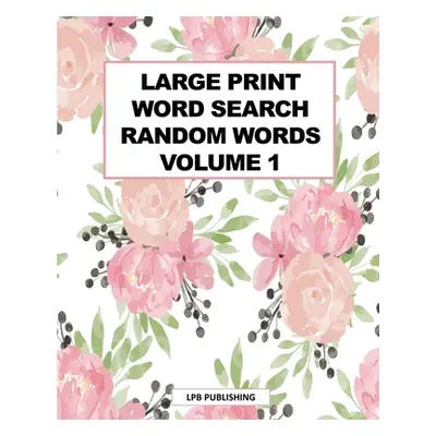 "Large Print Word Search: Random Words Volume 1" - "" ("Publishing Lpb")