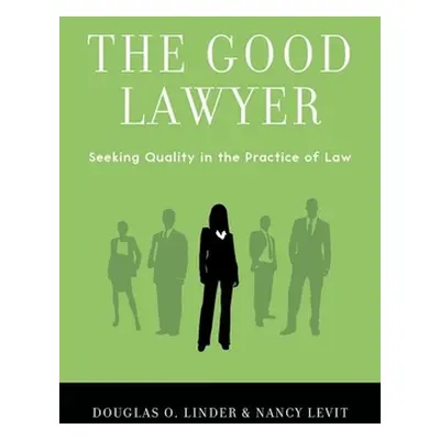 "The Good Lawyer: Seeking Quality in the Practice of Law" - "" ("Linder Douglas O.")