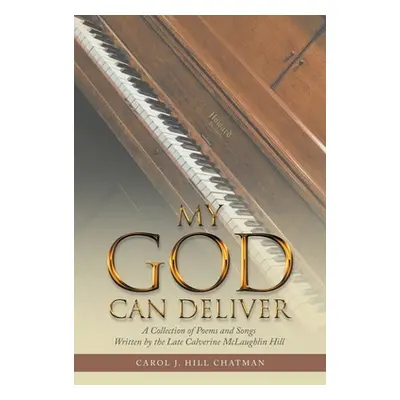 "My God Can Deliver: A Collection of Poems and Songs Written by the Late Calverine Mclaughlin Hi