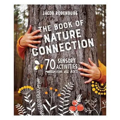 "The Book of Nature Connection: 70 Sensory Activities for All Ages" - "" ("Rodenburg Jacob")