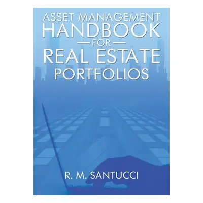 "Asset Management Handbook for Real Estate Portfolios" - "" ("Santucci R. M.")