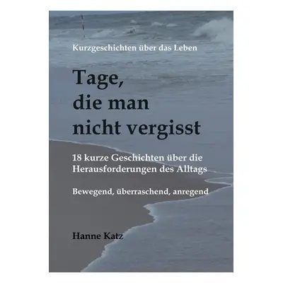 "Kurzgeschichten ber das Leben - Tage, die man nicht vergisst: 18 kurze Geschichten ber die Hera