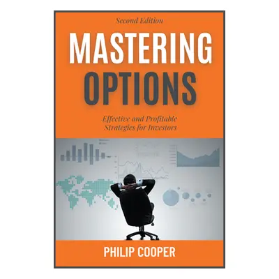 "Mastering Options: Effective and Profitable Strategies for Investors" - "" ("Cooper Philip")