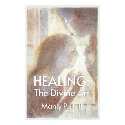 "Healing: The Divine Art" - "" ("Manly P Hall")