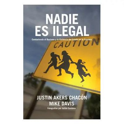 "Nadie Es Ilegal: La Lucha Contra El Racismo Y La Violencia de Estado En La Frontera Entre Mxico