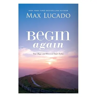 "Begin Again: Your Hope and Renewal Start Today" - "" ("Lucado Max")