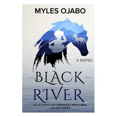 "Black River: An Account of Christmas Preacher, a Slave Freed" - "" ("Ojabo Myles")