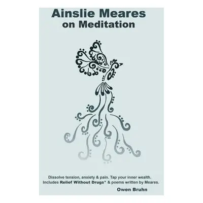 "Ainslie Meares on Meditation: Dissolve tension, anxiety & pain.Tap your inner wealth. Includes 