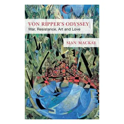 "Von Ripper's Odyssey: War, Resistance, Art and Love" - "" ("MacKay Sian")