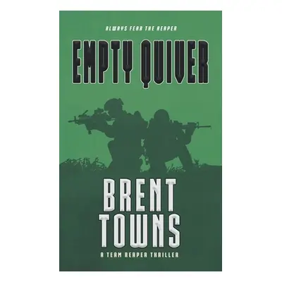 "Empty Quiver: A Team Reaper Thriller" - "" ("Towns Brent")