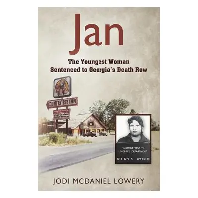 "Jan: The Youngest Woman Sentenced to Georgia's Death Row" - "" ("Lowery Jodi McDaniel")