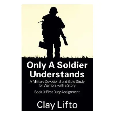 "Only a Soldier Understands: A Military Devotional and Bible Study for Warriors with a Story - B