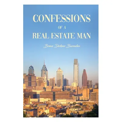 "Confessions of a Real Estate Man" - "" ("Barrabee Brian Dickens")