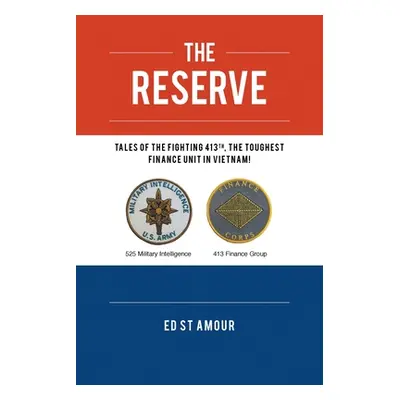 "The Reserve: Tales of the Fighting 413th, the Toughest Finance Unit in Vietnam!" - "" ("St Amou