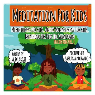 "Meditation For Kids: Mindfulness for Kids: Anger Management for Kids: Breathing for Kids To Cal