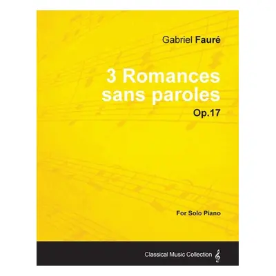 "3 Romances Sans Paroles Op.17 - For Solo Piano (1878)" - "" ("Faur Gabriel")