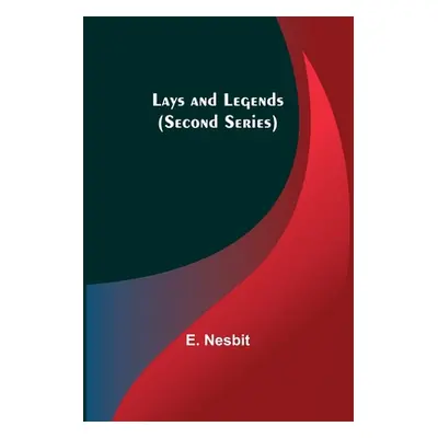 "Lays and Legends (Second Series)" - "" ("Nesbit E.")