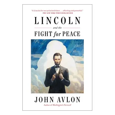 "Lincoln and the Fight for Peace" - "" ("Avlon John")