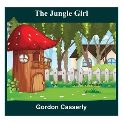 "The Jungle Girl" - "" ("Casserly Gordon")