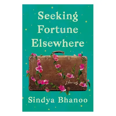 "Seeking Fortune Elsewhere: Stories" - "" ("Bhanoo Sindya")