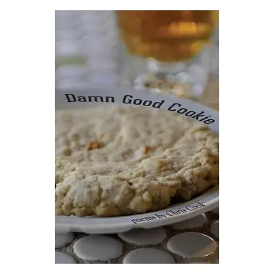 "Damn Good Cookie: Poems" - "" ("Cook Chris")