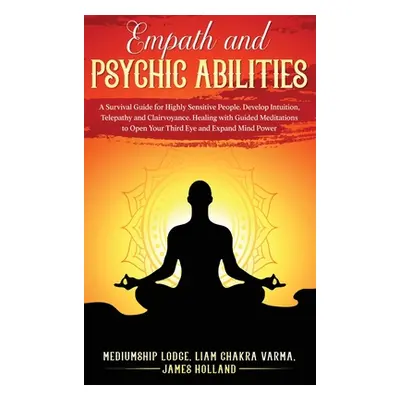 "Empath and Psychic Abilities: A Survival Guide for Highly Sensitive People. Develop Intuition, 