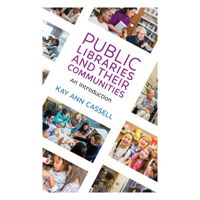 "Public Libraries and Their Communities: An Introduction" - "" ("Cassell Kay Ann")