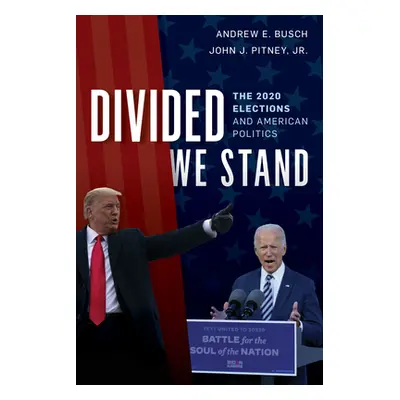 "Divided We Stand: The 2020 Elections and American Politics" - "" ("Busch Andrew E.")