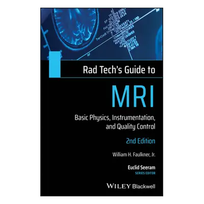 "Rad Tech's Guide to MRI: Basic Physics, Instrumentation, and Quality Control" - "" ("Faulkner W