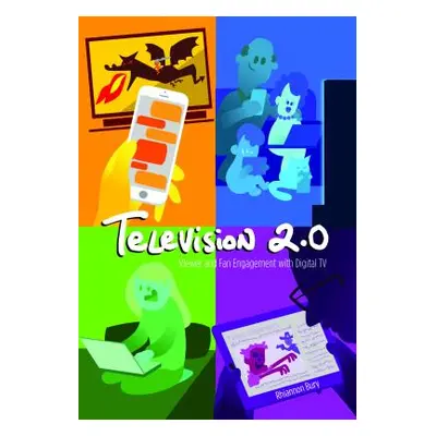 "Television 2.0: Viewer and Fan Engagement with Digital TV" - "" ("Jones Steve")