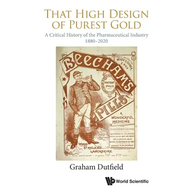 "That High Design of Purest Gold: A Critical History of the Pharmaceutical Industry, 1880-2020" 