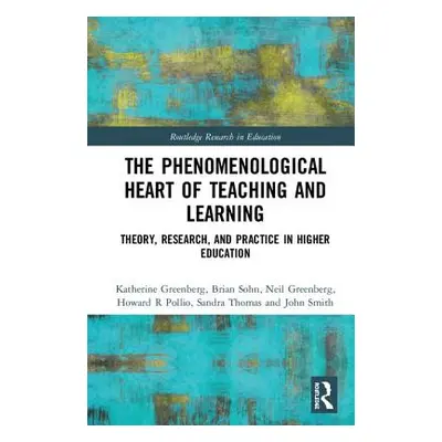 "The Phenomenological Heart of Teaching and Learning: Theory, Research, and Practice in Higher E