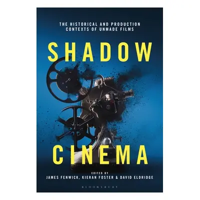 "Shadow Cinema: The Historical and Production Contexts of Unmade Films" - "" ("Fenwick James")