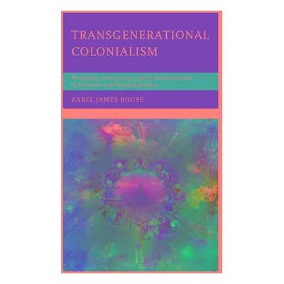 "Transgenerational Colonialism: Wounding, Overcoming, and the Reconstruction of Collective and P