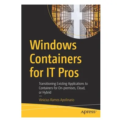 "Windows Containers for It Pros: Transitioning Existing Applications to Containers for On-Premis