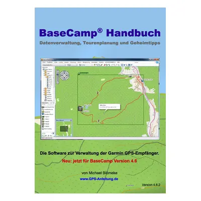 "BaseCamp Handbuch 4.6: Datenverwaltung, Tourenplanung und Geheimtipps" - "" ("Blmeke Michael")