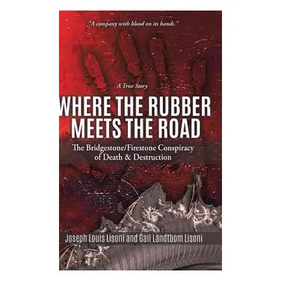 "Where the Rubber Meets the Road: The Bridgestone/Firestone Conspiracy of Death & Destruction A 