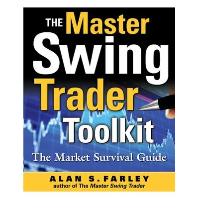 "The Master Swing Trader Toolkit: The Market Survival Guide" - "" ("Farley Alan")