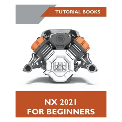 "NX 2021 For Beginners" - "" ("Books Tutorial")