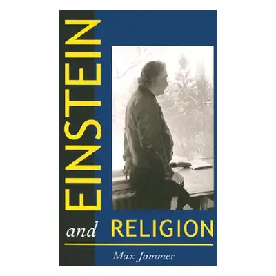 "Einstein and Religion: Physics and Theology" - "" ("Jammer Max")