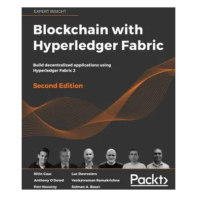 "Blockchain with Hyperledger Fabric, Second Edition: Build decentralized applications using Hype