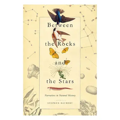 "Between the Rocks and the Stars: Narratives in Natural History" - "" ("Daubert Stephen")